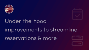 Under-the-hood improvements to streamline reservations & more