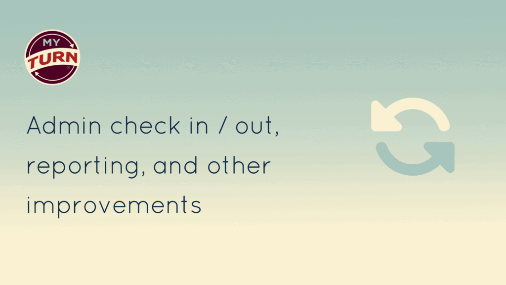 Admin check in / out, reporting, and other improvements