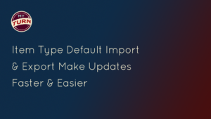 Item Type Default Import & Export Make Updates Faster & Easier