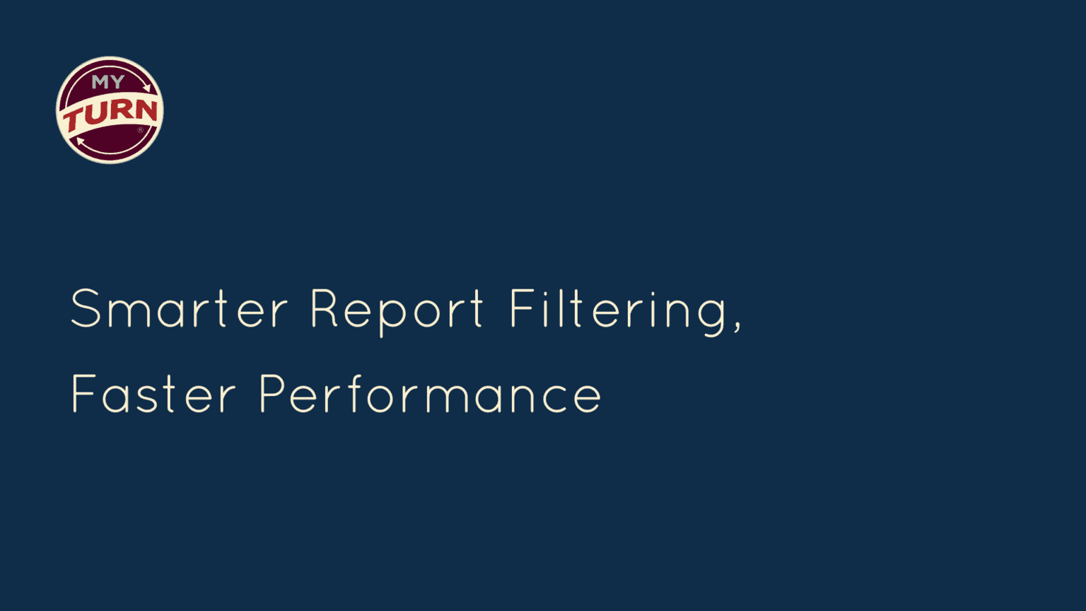 Smarter Report Filtering & Faster Performance – January 2025 myTurn ...