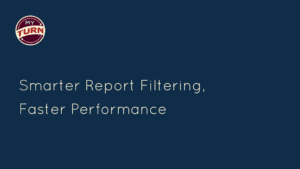 Smarter Report Filtering, Faster Performance with myTurn